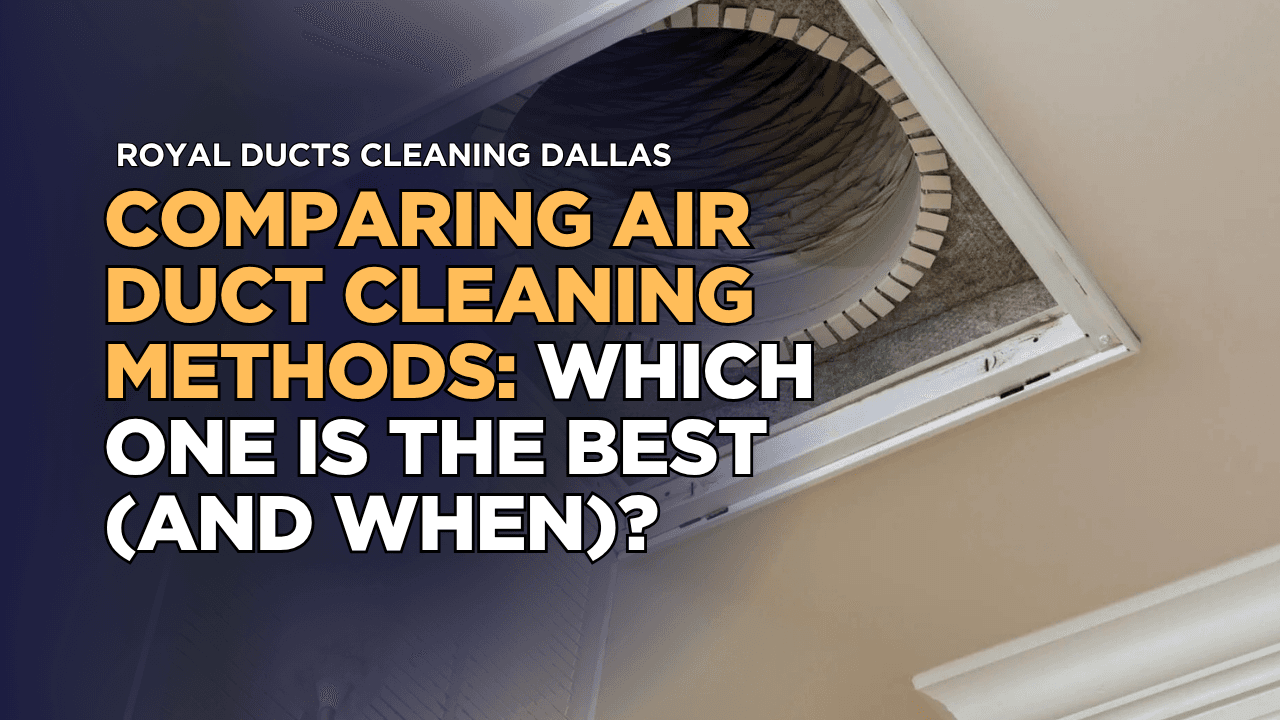Comparing Air Duct Cleaning Methods: Which One is The Best (and When)?