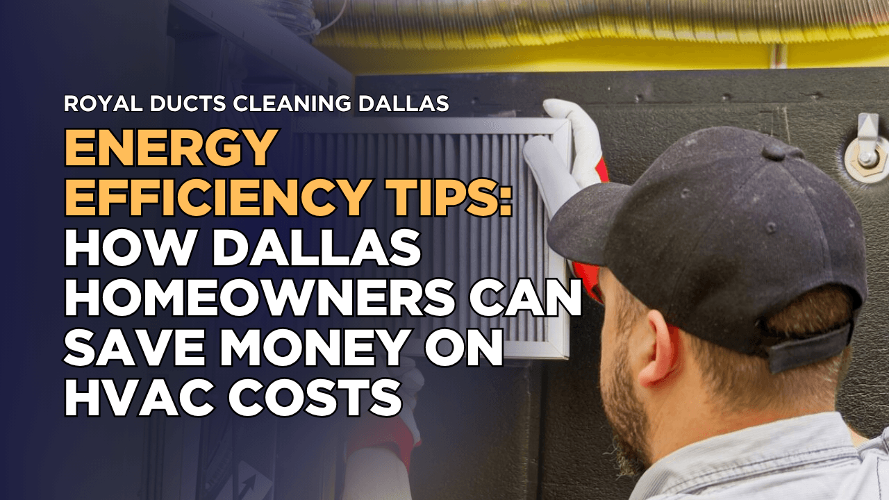 Energy Efficiency Tips: How Dallas Homeowners Can Save Money on HVAC Costs