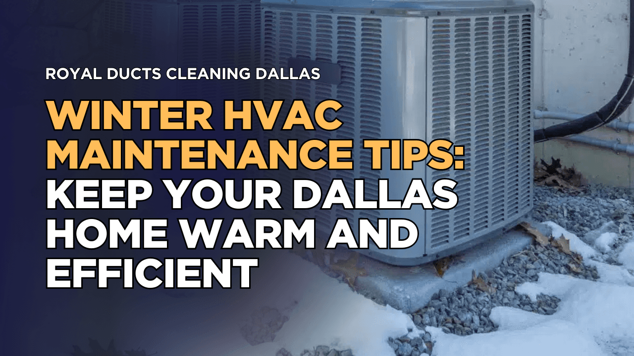 Winter HVAC Maintenance Tips: Keep Your Dallas Home Warm and Efficient