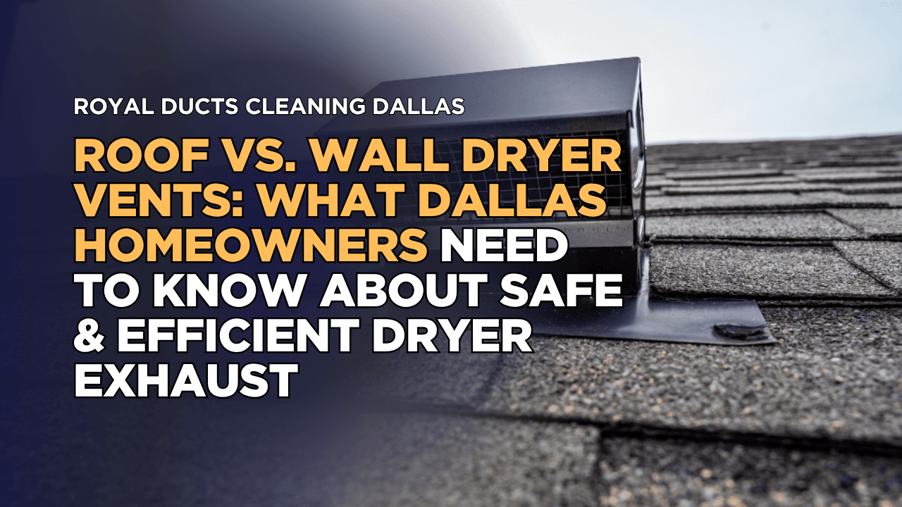 Roof vs. Wall Dryer Vents: What Dallas Homeowners Need to Know About Safe & Efficient Dryer Exhaust